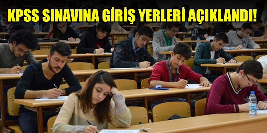 KPSS sınavına giriş yerleri açıklandı!