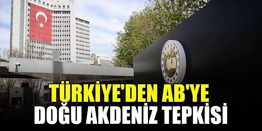 Türkiye'den AB'ye Doğu Akdeniz tepkisi