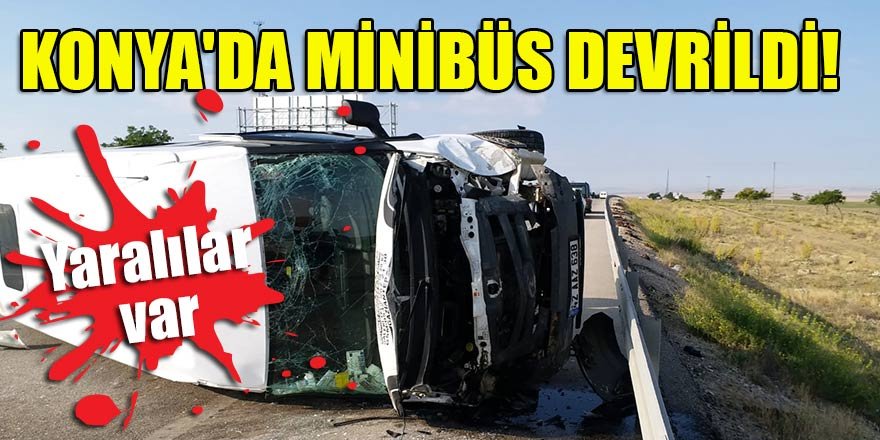 Konya'da minibüs devrildi: Yaralılar var