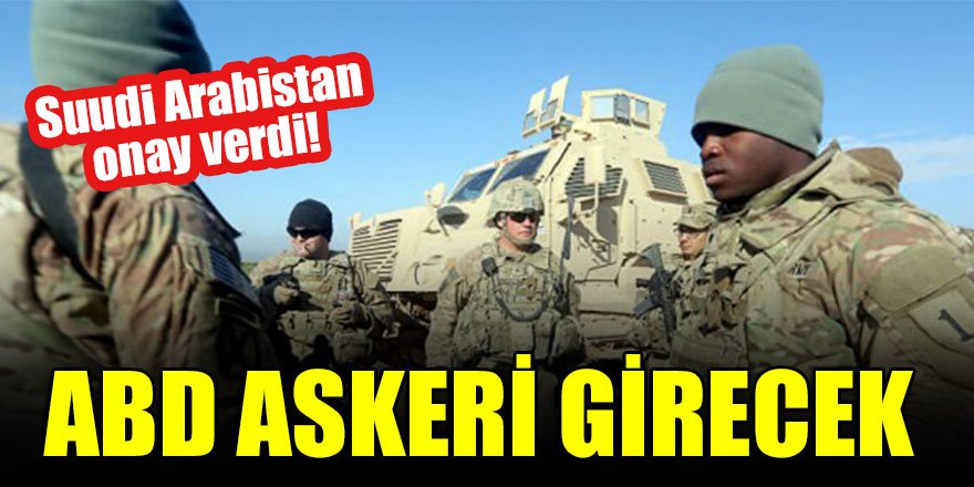 Suudi Arabistan onay verdi! ABD askeri girecek
