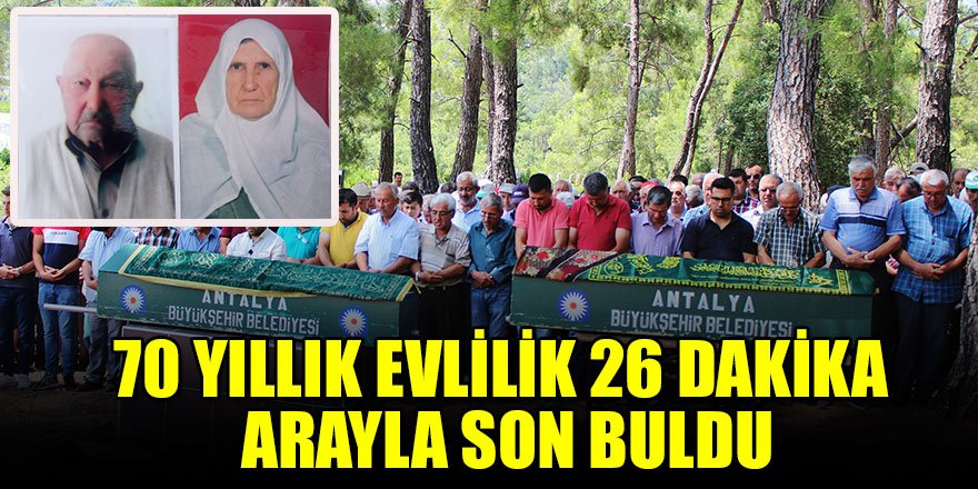 70 yıllık evlilik 26 dakika arayla son buldu