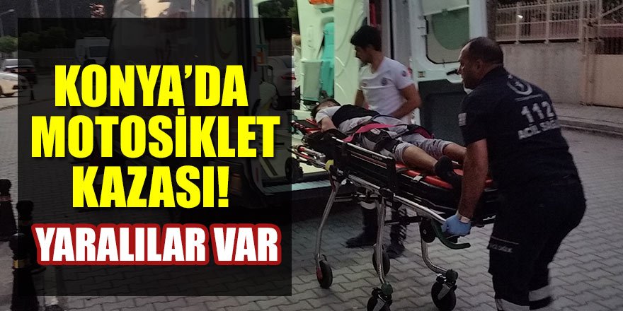 Konya’da motosiklet kazası! Yaralılar var