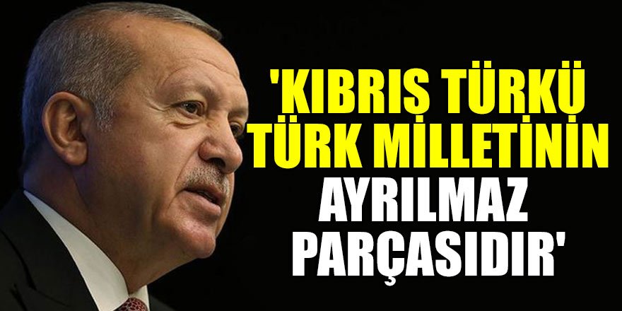 'Kıbrıs Türkü Türk milletinin ayrılmaz parçasıdır'