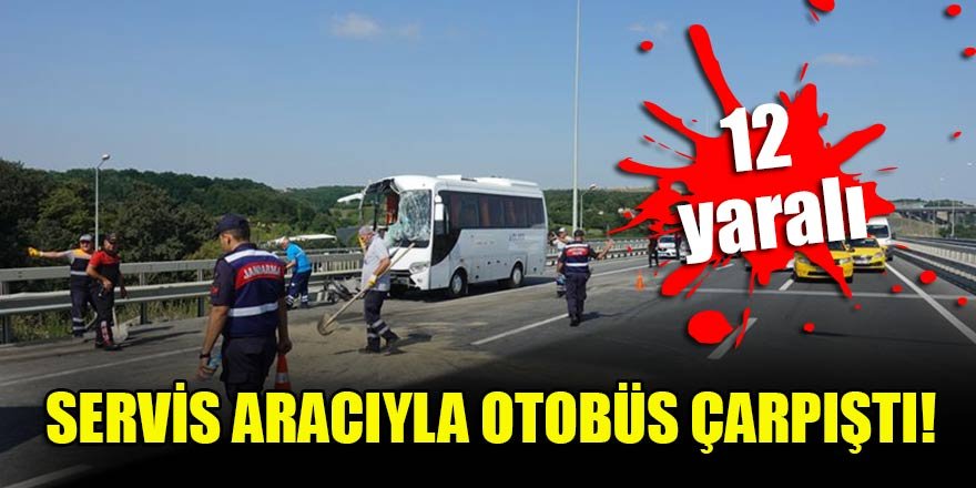 Servis aracıyla otobüs çarpıştı: 12 yaralı