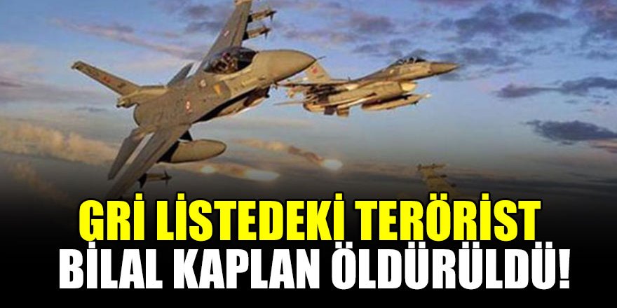 Gri listedeki terörist Bilal Kaplan öldürüldü!