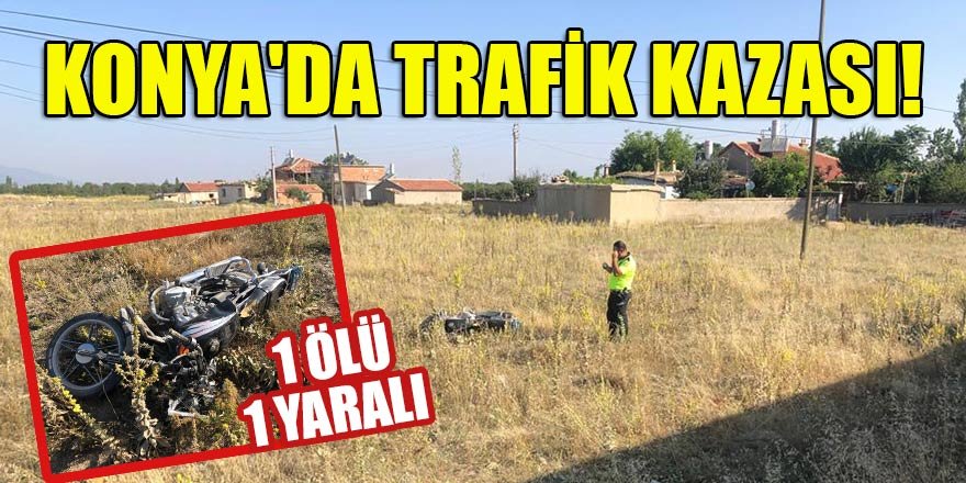 Konya'da trafik kazası: 1 ölü, 1 yaralı
