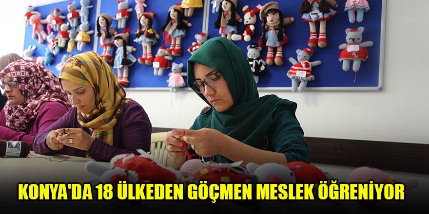 Konya'da 18 ülkeden göçmen meslek öğreniyor