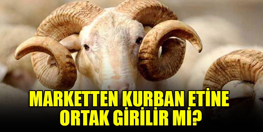Marketten kurban etine ortak girilir mi?