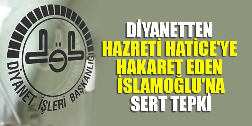 Diyanetten Hazreti Hatice'ye hakaret eden İslamoğlu'na sert tepki