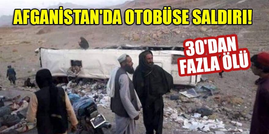 Afganistan'da otobüse saldırı! 30'dan fazla ölü