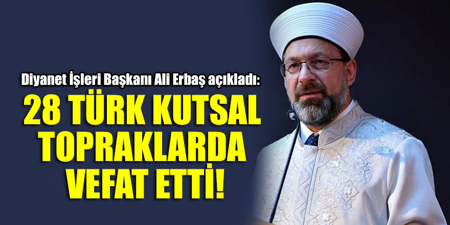Ali Erbaş: 28 Türk kutsal topraklarda vefat etti!