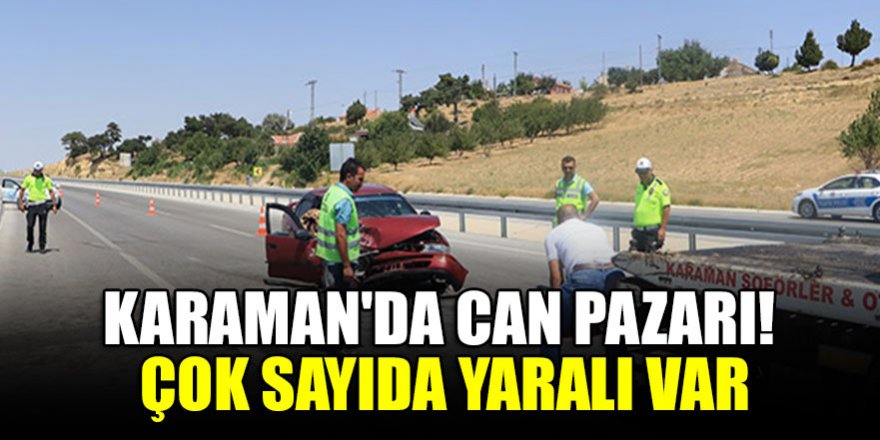 Karaman'da can pazarı! Çok sayıda yaralı var