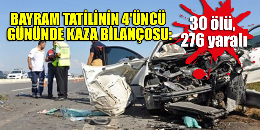 Bayram tatilinin 4'üncü gününde kaza bilançosu: 30 ölü, 276 yaralı