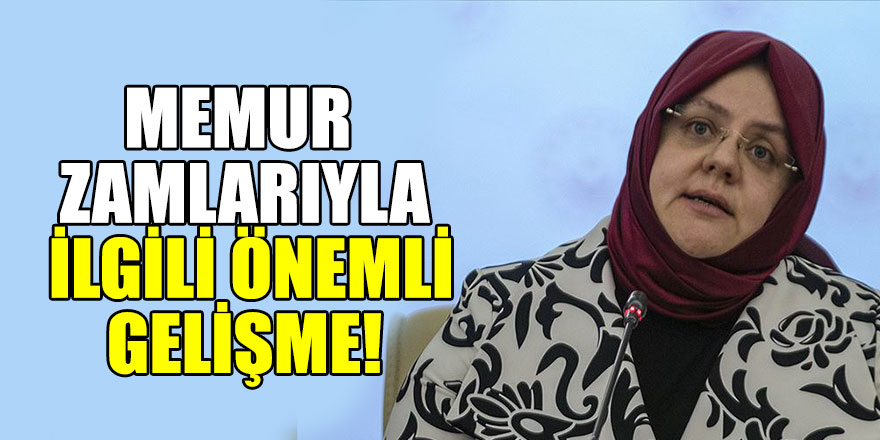 Memur zamlarıyla ilgili önemli gelişme! Bakan açıkladı