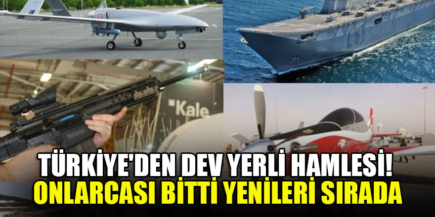 Türkiye'den dev yerli hamlesi! Onlarcası bitti yenileri sırada