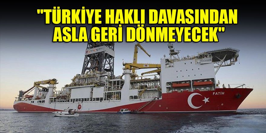 "Türkiye haklı davasından asla geri dönmeyecek"