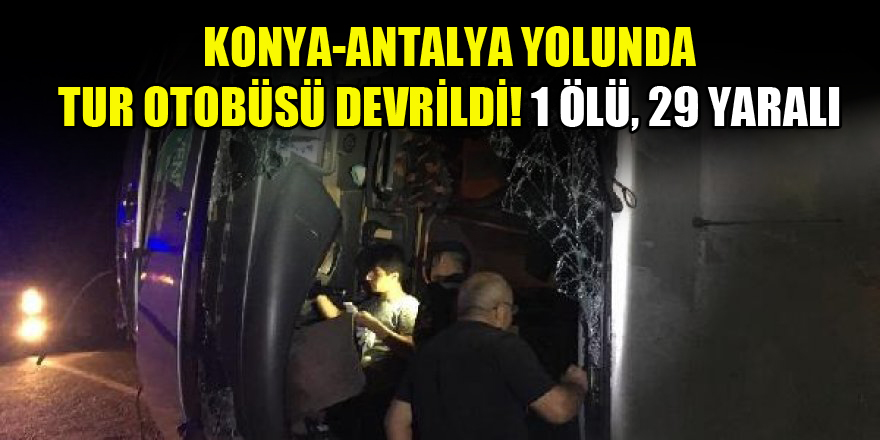 Konya-Antalya yolunda tur otobüsü devrildi! 1 ölü, 29 yaralı var