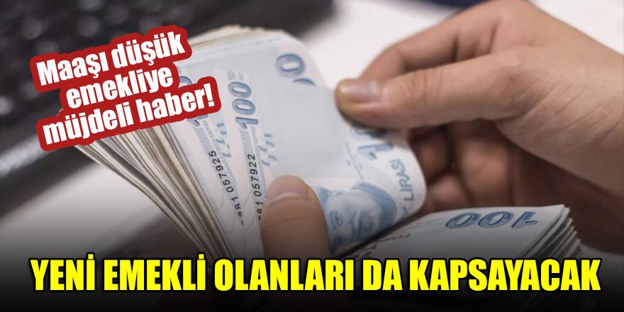 Maaşı düşük emekliye müjdeli haber! Yeni emekli olanları da kapsayacak
