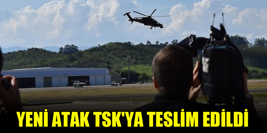 Yeni ATAK TSK'ya teslim edildi
