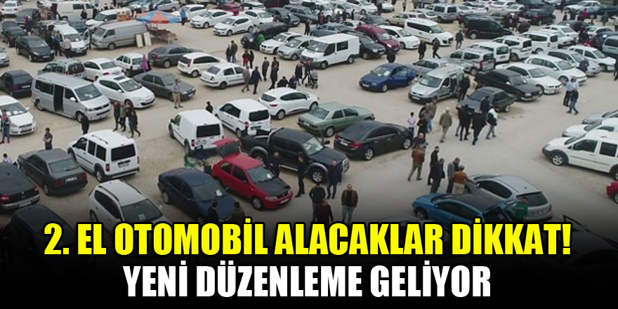 2. el otomobil alacaklar dikkat! Yeni düzenleme geliyor