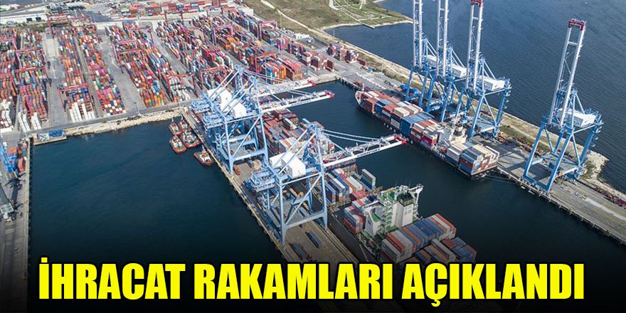 İhracat rakamları açıklandı