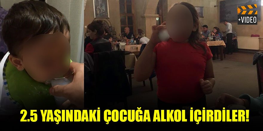 2,5 yaşındaki çocuğu içki masasına oturtup, rakı içirdiler