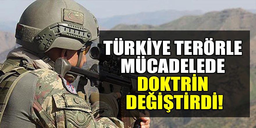 Türkiye terörle mücadelede doktrin değiştirdi!