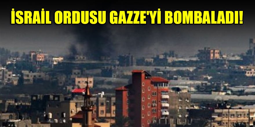 İsrail ordusu Gazze'yi bombaladı!