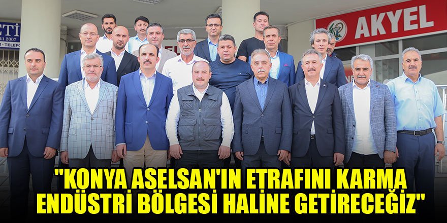 Bakan Varank: "Konya ASELSAN'ın etrafını karma endüstri bölgesi haline getireceğiz"