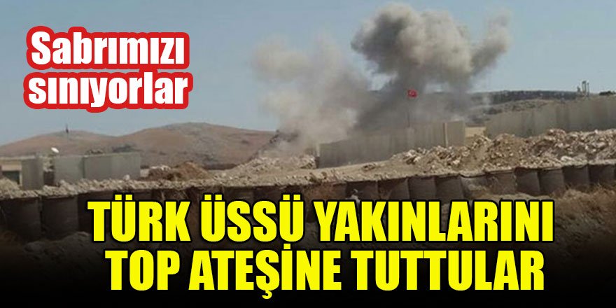 Türk üssü yakınlarını top ateşine tuttular