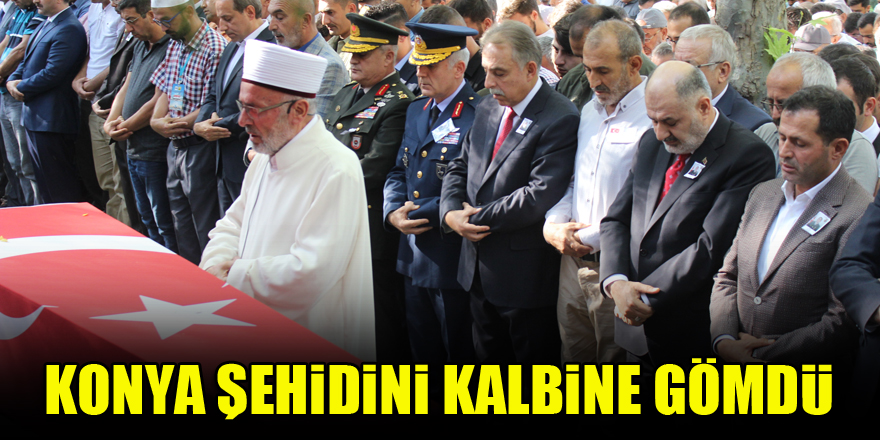 Konya şehidini kalbine gömdü