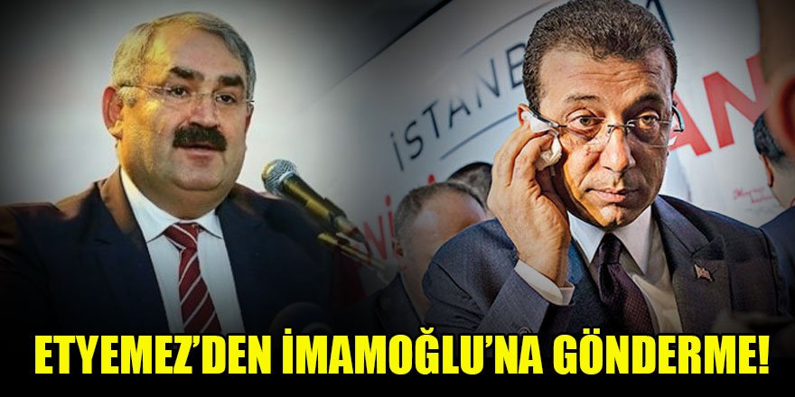 Etyemez’den İmamoğlu’na gönderme