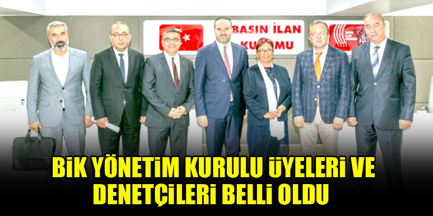 BİK'te yeni yönetim belli oldu