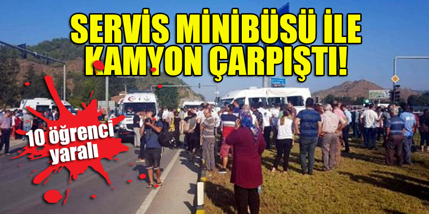 Servis minibüsü ile kamyon çarpıştı: 10 öğrenci yaralı