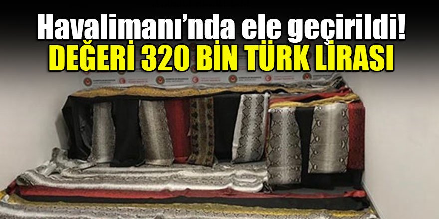 Havalimanı’nda ele geçirildi! Değeri 320 bin Türk Lirası