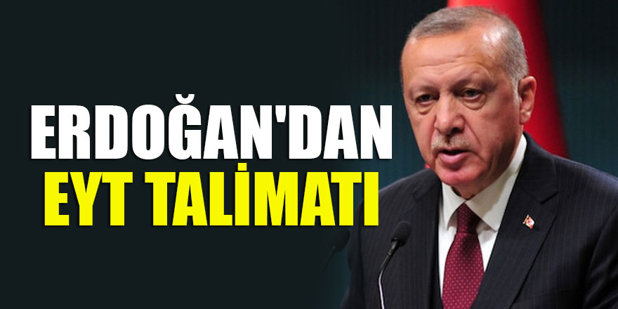 Cumhurbaşkanı Erdoğan'dan EYT talimatı