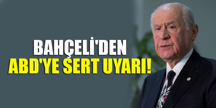 Devlet Bahçeli'den ABD'ye sert uyarı