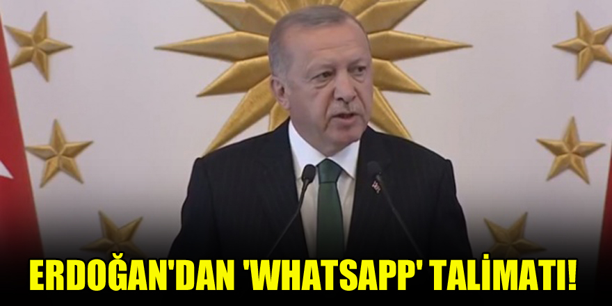 Erdoğan'dan 'Whatsapp' talimatı!