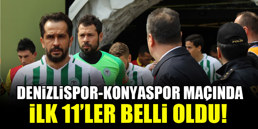Denizlispor - Konyaspor maçında ilk 11'ler belli oldu!