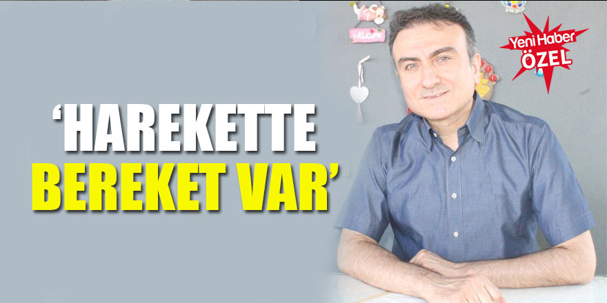 Dr.Mehmet Portakal:‘Harekette bereket var"
