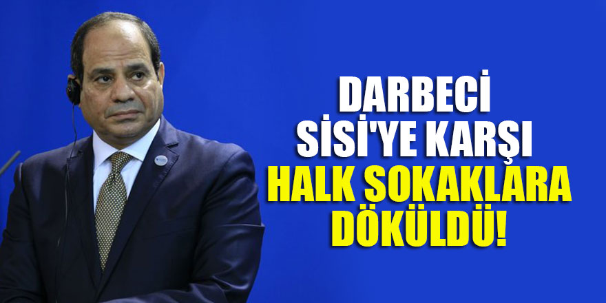 Mısır'da Darbeci Sisi'ye karşı halk sokağa çıktı