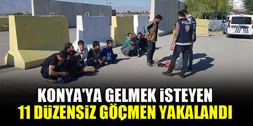 Konya'ya gelmek isteyen 11 düzensiz göçmen yakalandı