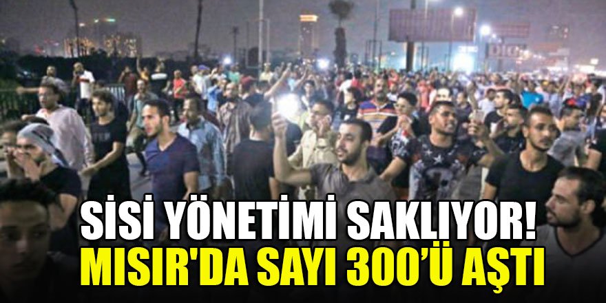 Sisi yönetimi saklıyor! Mısır'da sayı 300’ü aştı