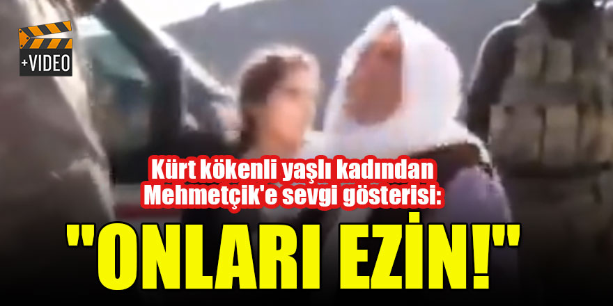Kürt kökenli yaşlı kadından Mehmetçik'e sevgi gösterisi: "Onları ezin!"
