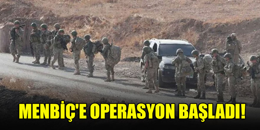 Menbiç'e operasyon başladı