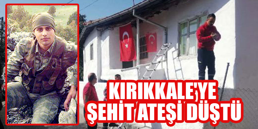 Kırıkkale'ye şehit ateşi düştü