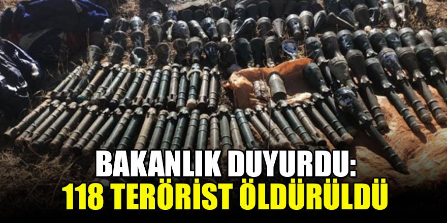 Bakanlık duyurdu:118 terörist öldürüldü