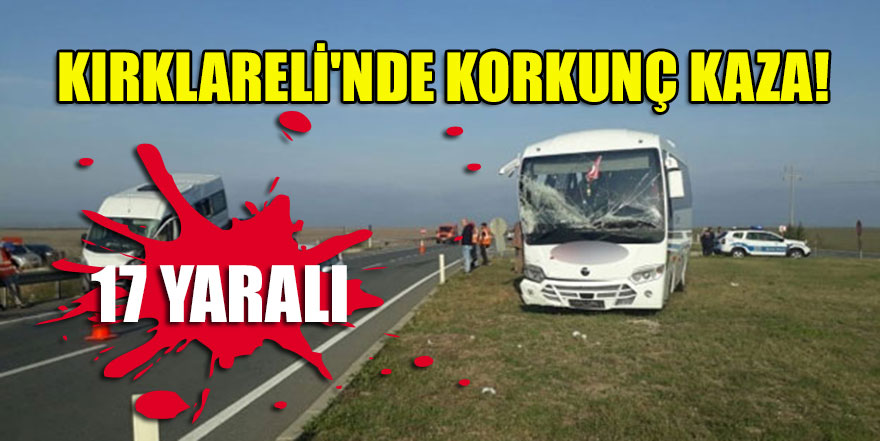 Kırklareli'nde korkunç kaza! 17 yaralı