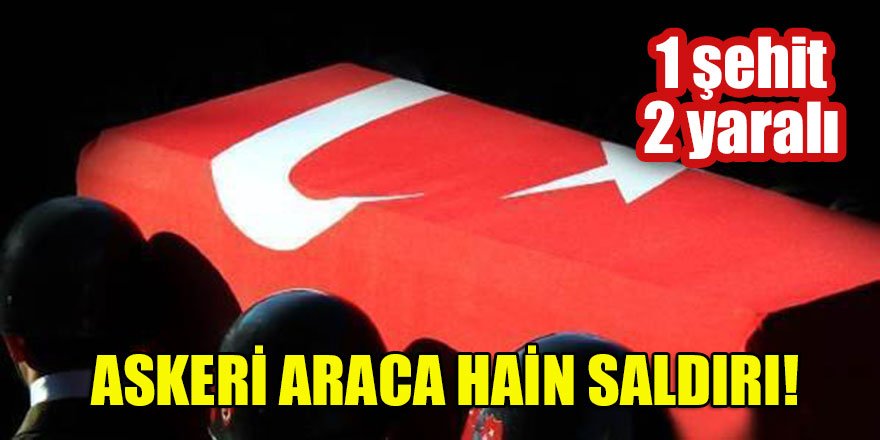 Van'da askeri araca teröristler sınırdan ateş açtı: 1 şehit, 2 yaralı