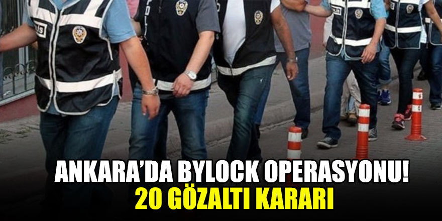 Ankara'da FETÖ soruşturmasında 20 gözaltı kararı